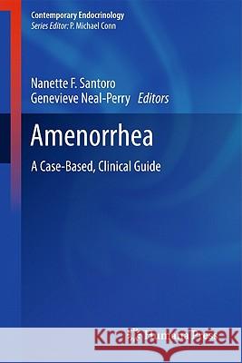 Amenorrhea: A Case-Based, Clinical Guide Santoro, Nanette F. 9781603278638