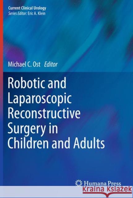 Robotic and Laparoscopic Reconstructive Surgery in Children and Adults Ost, Michael C. 9781603279130 Humana Press