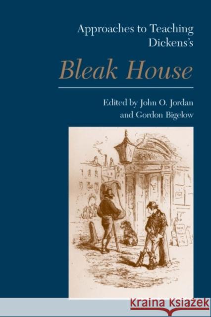 Approaches to Teaching Dickens's Bleak House John O. Jordan Gordon Bigelow 9781603290135 Modern Language Association of America