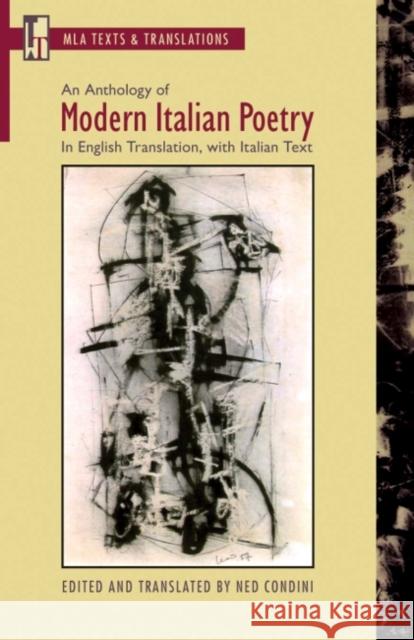 An Anthology of Modern Italian Poetry: In English Translation, with Italian Text Condini, Ned 9781603290326 Modern Language Association of America