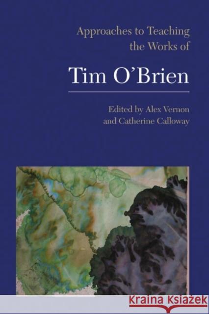 Approaches to Teaching the Works of Tim O'Brien Alex Vernon 9781603290760 Modern Language Association of America