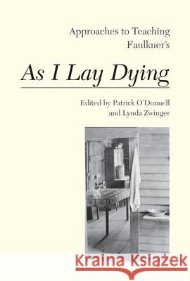 Approaches to Teaching Faulkner's as I Lay Dying Patrick O'Donnell 9781603290845