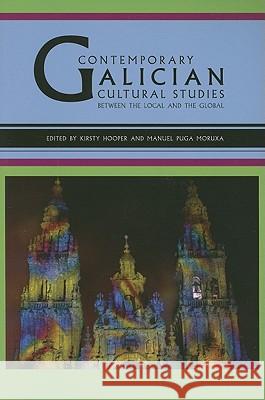 Contemporary Galician Cultural Studies: Between the Local and the Global Hooper, Kirsty 9781603290883 Modern Language Association of America