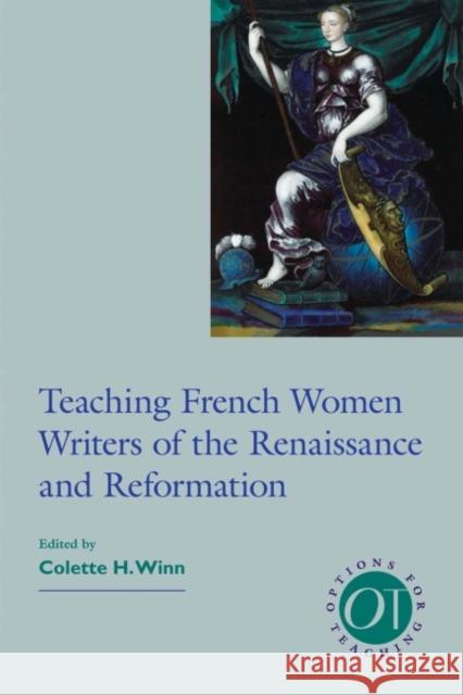 Teaching French Women Writers of the Renaissance and Reformation Colette H. Winn 9781603290890