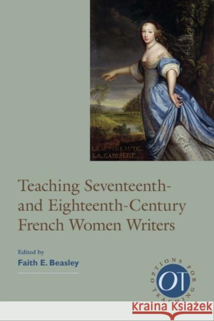 Teaching Seventeenth- And Eighteenth-Century French Women Writers Beasley, Faith E. 9781603290968 Modern Language Association of America