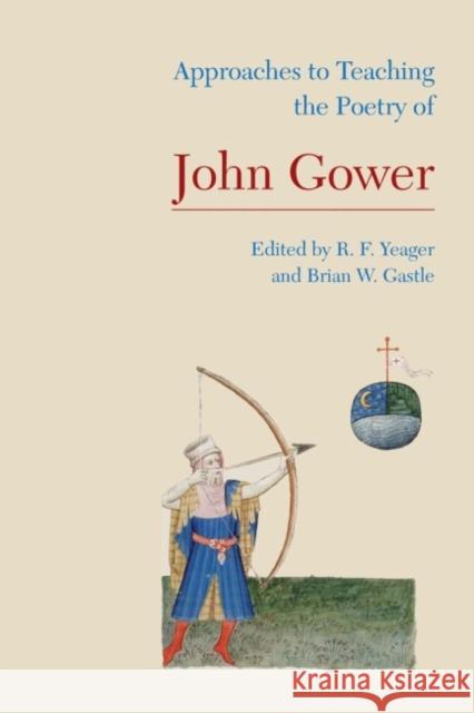 Approaches to Teaching the Poetry of John Gower R. F. Yeager 9781603291002 Modern Language Association of America