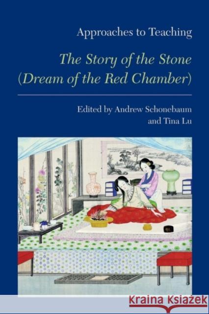 Approaches to Teaching the Story of the Stone (Dream of the Red Chamber) Andrew Schonebaum Tina Lu  9781603291118