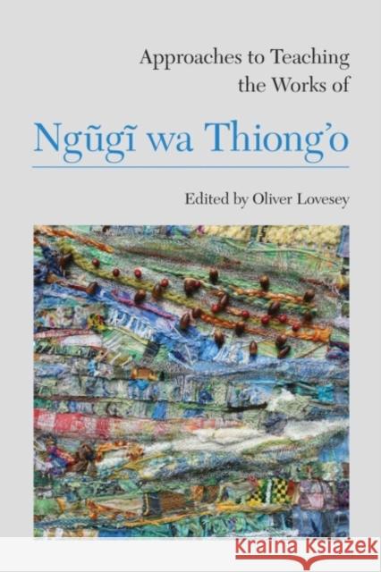 Approaches to Teaching the Works of Ngũgĩ Wa Thiong'o Lovesey, Oliver 9781603291125 Modern Language Association of America