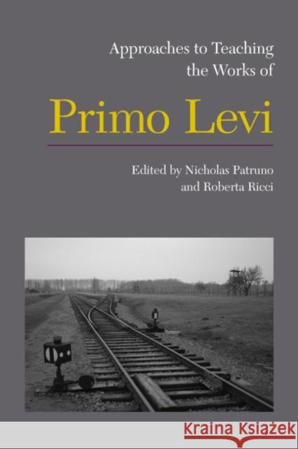 Approaches to Teaching the Works of Primo Levi Nicholas Patruno Roberta Ricci  9781603291484 Modern Language Association of America
