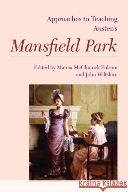 Approaches to Teaching Austen's Mansfield Park Marcia McClintock Folsom John Wiltshire Bethany Blankenship 9781603291972