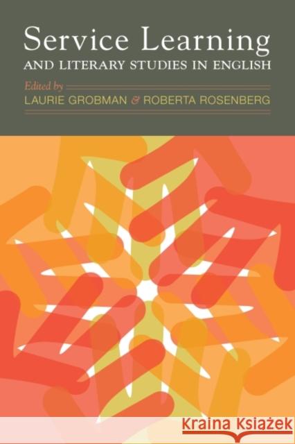 Service Learning and Literary Studies in English Laurie Grobman Roberta Rosenberg 9781603292016