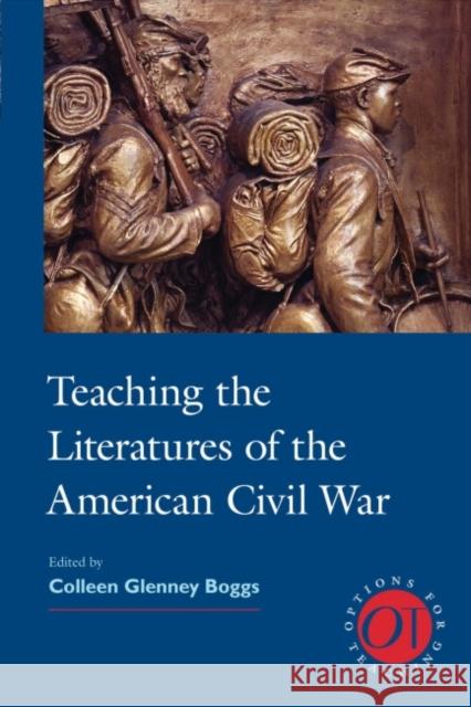 Teaching the Literatures of the American Civil War Colleen Glenney Boggs   9781603292757 Modern Language Association of America