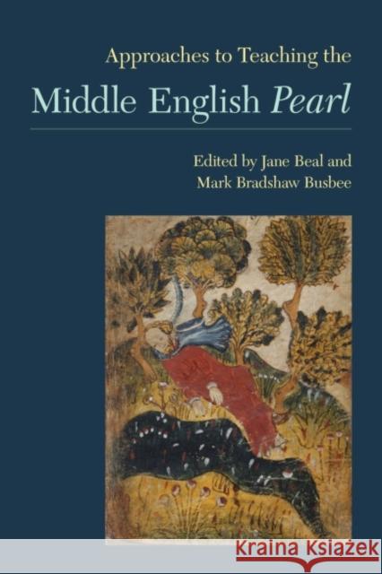 Approaches to Teaching the Middle English Pearl Jane Beal Mark Bradshaw Busbee 9781603292917