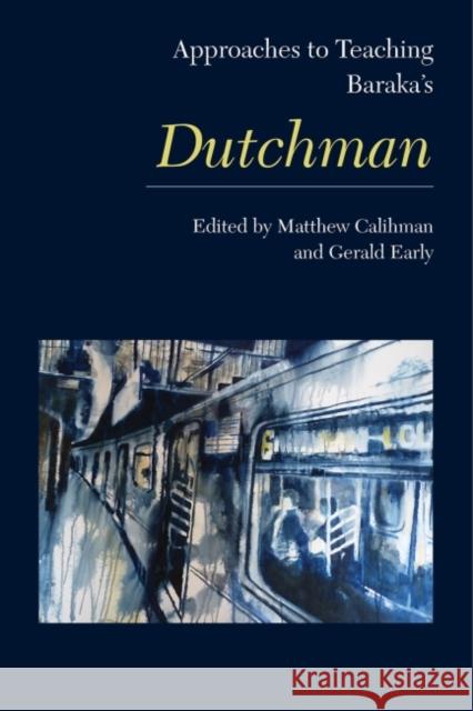 Approaches to Teaching Baraka's Dutchman Gerald Early Matthew Calihman 9781603293549 Modern Language Association of America