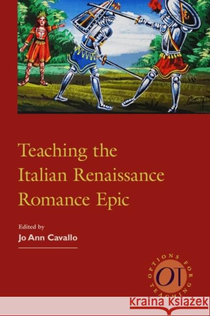 Teaching the Italian Renaissance Romance Epic Jo Ann Cavallo 9781603293662 Modern Language Association of America