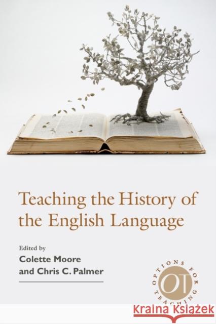 Teaching the History of the English Language Colette Moore Chris C. Palmer 9781603293839 Modern Language Association of America