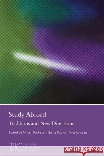 Study Abroad: Traditions and New Directions Miriam Fuchs Sarita Rai Yves Loiseau 9781603293884 Modern Language Association of America