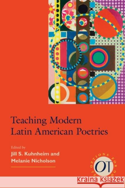 Teaching Modern Latin American Poetries Jill S. Kuhnheim Melaine Nicholson 9781603294096