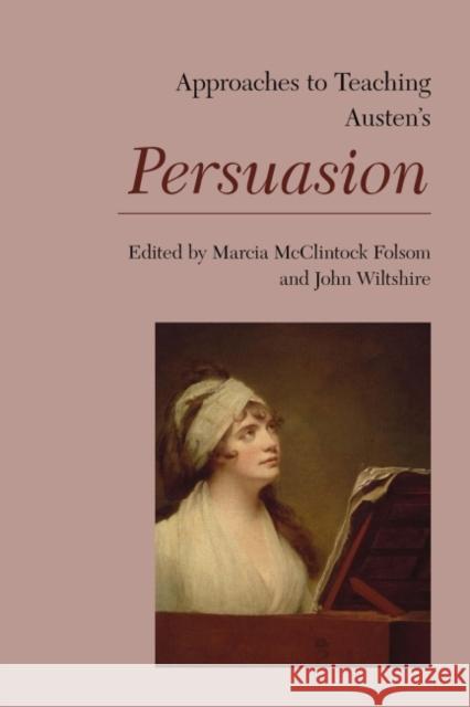 Approaches to Teaching Austen's Persuasion Marcia M. Folsom John Wiltshire 9781603294782