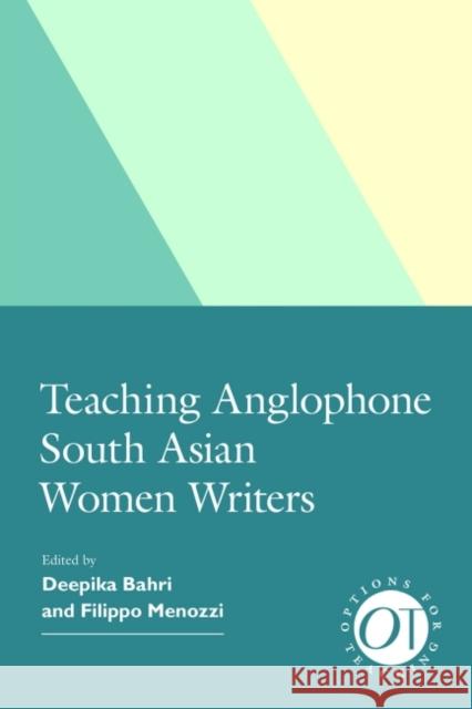 Teaching Anglophone South Asian Women Writers Deepika Bahri Filippo Menozzi 9781603294904 Modern Language Association of America