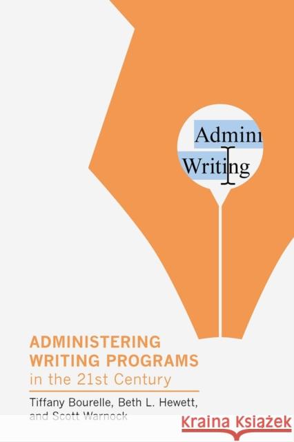 Administering Writing Programs in the Twenty-First Century Tiffany Bourelle Beth L. Hewett Scott Warnock 9781603295499 Modern Language Association of America, an Im