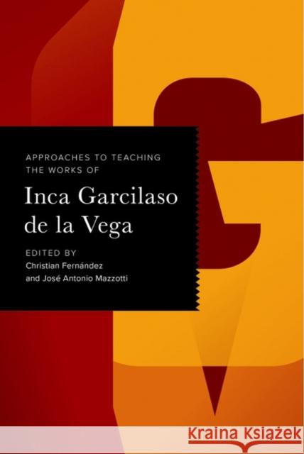Approaches to Teaching the Works of Inca Garcilaso de la Vega Fern Jos 9781603295574 Modern Language Association of America