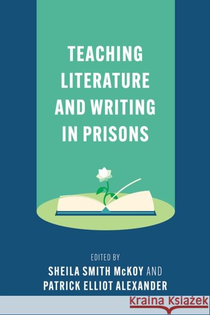 Teaching Literature and Writing in Prisons Sheila Smit Patrick Elliot Alexander 9781603295901