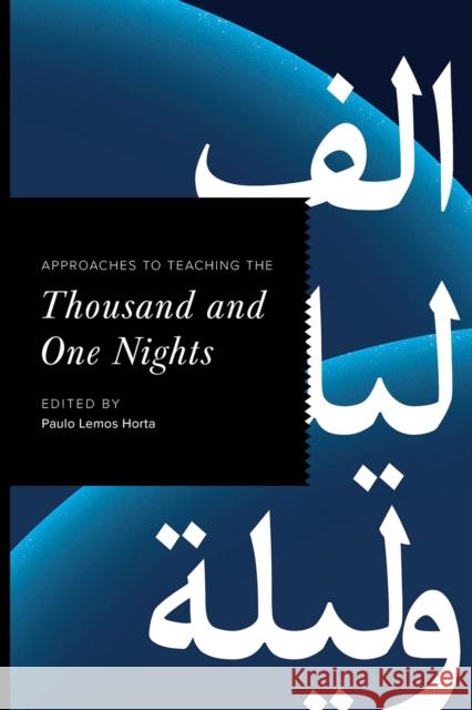 Approaches to Teaching the Thousand and One Nights Paulo Lemos Horta 9781603295963 Modern Language Association of America