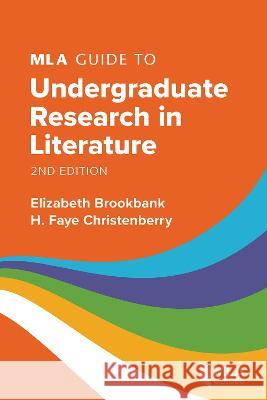 MLA Guide to Undergraduate Research in Literature Elizabeth Brookbank H. Faye Christenberry 9781603296298 Modern Language Association of America
