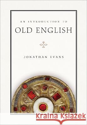 An Introduction to Old English Jonathan Evans   9781603296533 Modern Language Association of America
