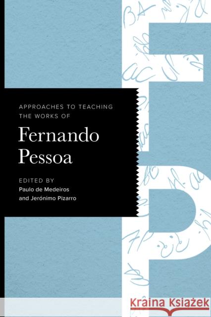 Approaches to Teaching the Works of Fernando Pessoa Paulo de Medeiros Jer?nimo Pizarro 9781603296809 Modern Language Association of America