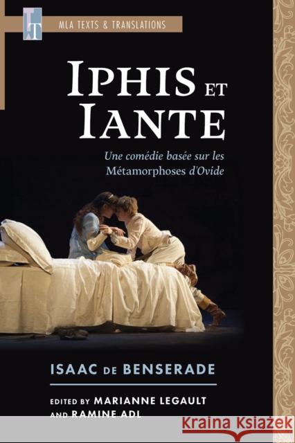 Iphis Et Iante: Une Com?die Bas?e Sur Les M?tamorphoses d'Ovide Isaac D Marianne Legault Ramine Adl 9781603296977 Modern Language Association of America