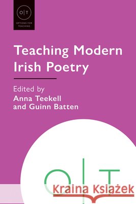 Teaching Modern Irish Poetry Anna Teekel Guinn Batten 9781603297349