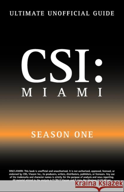 Ultimate Unofficial Csi Miami Season One Guide: Csi Miami Season 1 Unofficial Guide Benson, Kristina 9781603320245