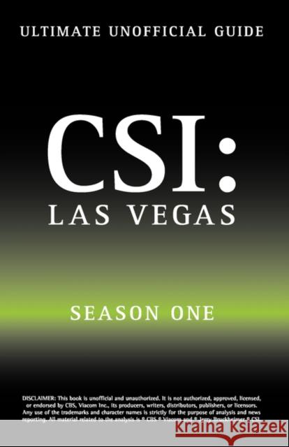 Ultimate Unofficial Csi Las Vegas Season One Guide: Crime Scene Investigation Las Vegas Season 1 Unofficial Guide Benson, Kristina 9781603320252