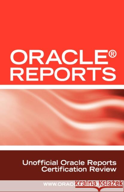 Oracle Reports Interview Questions, Answers, and Explanations: Oracle Reports Certification Review Schmitz, Mark P. 9781603320665