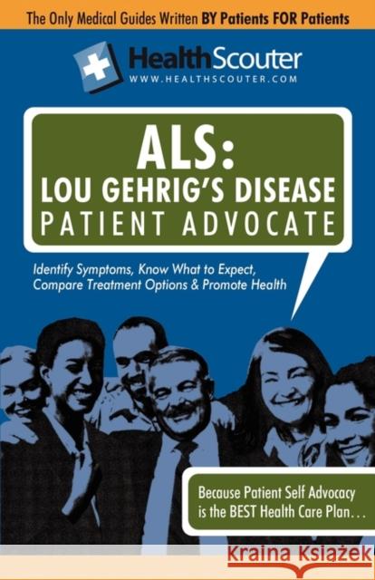 Healthscouter ALS: Lou Gehrig's Disease Patient Advocate: Amyotrophic Lateral Sclerosis Symptoms and ALS Treatment Robinson, Katrina 9781603321105 Equity Press