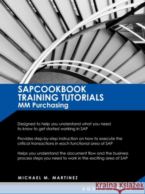 SAP MM Training Tutorials: SAP MM Purchasing Essentials Guide: Sapcookbook Training Tutorials for MM Purchasing (Sapcookbook SAP Training Resourc Martinez, Michael M. 9781603321303
