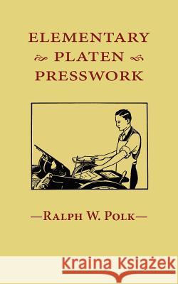 Elementary Platen Presswork Ralph W. Polk 9781603370059 Letterary Press