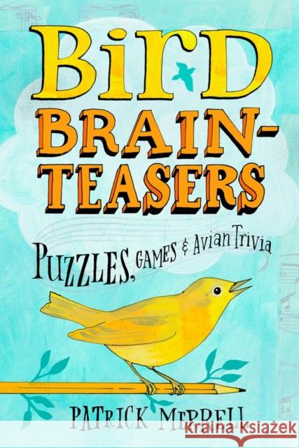 Bird Brainteasers: Puzzles, Games & Avian Trivia Patrick Merrell 9781603420808 