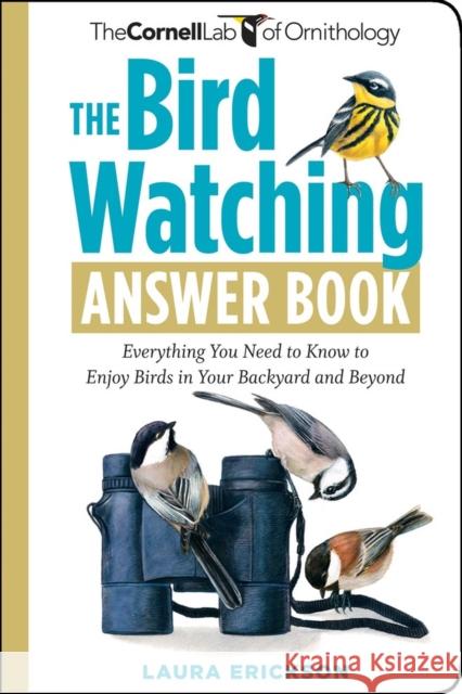 The Bird Watching Answer Book: Everything You Need to Know to Enjoy Birds in Your Backyard and Beyond Miyoko Chu                               Laura Erickson 9781603424523 Workman Publishing