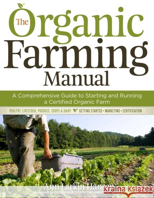 The Organic Farming Manual: A Comprehensive Guide to Starting and Running a Certified Organic Farm Hansen, Ann Larkin 9781603424790 0