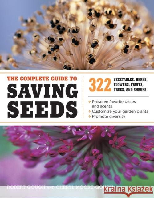 The Complete Guide to Saving Seeds: 322 Vegetables, Herbs, Fruits, Flowers, Trees, and Shrubs Gough, Robert E. 9781603425742