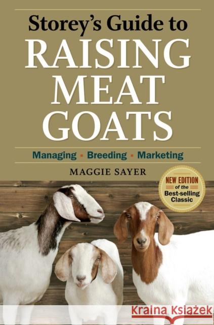 Storey's Guide to Raising Meat Goats: Managing, Breeding, Marketing Sayer, Maggie 9781603425827 Storey Publishing