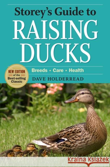Storey's Guide to Raising Ducks, 2nd Edition: Breeds, Care, Health Holderread, Dave 9781603426923 Storey Publishing