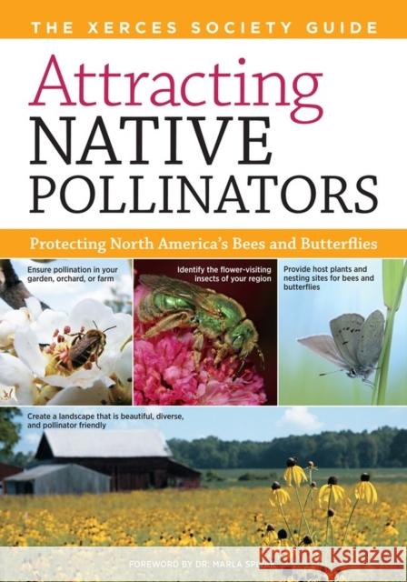 Attracting Native Pollinators: The Xerces Society Guide Protecting North America's Bees and Butterflies Eric Mader Matthew Shepherd Mace Vaughn 9781603426954 Storey Publishing