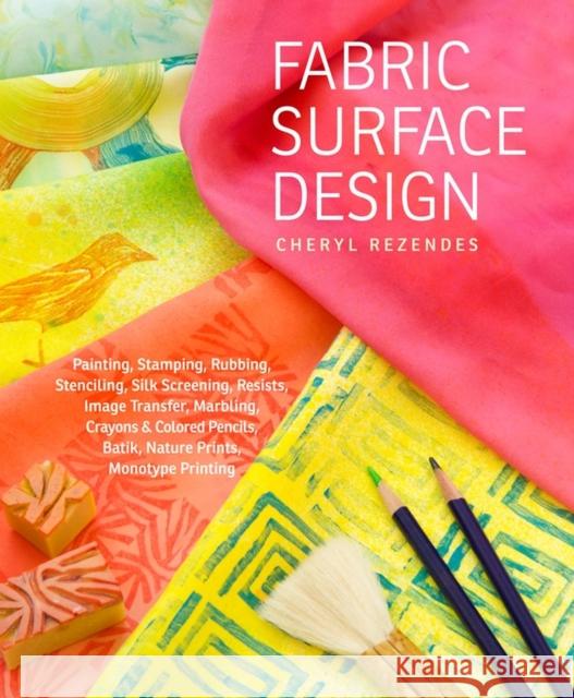 Fabric Surface Design Cheryl Rezendes 9781603428118 
