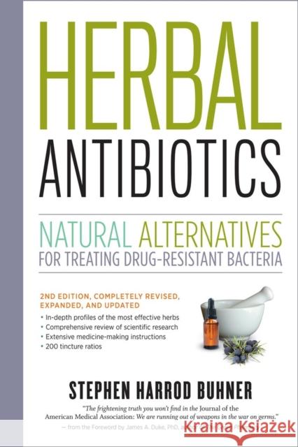 Herbal Antibiotics, 2nd Edition: Natural Alternatives for Treating Drug-resistant Bacteria Stephen Harrod Buhner 9781603429870 Workman Publishing