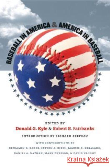 Baseball in America & America in Baseball Kyle, Donald G. 9781603440233