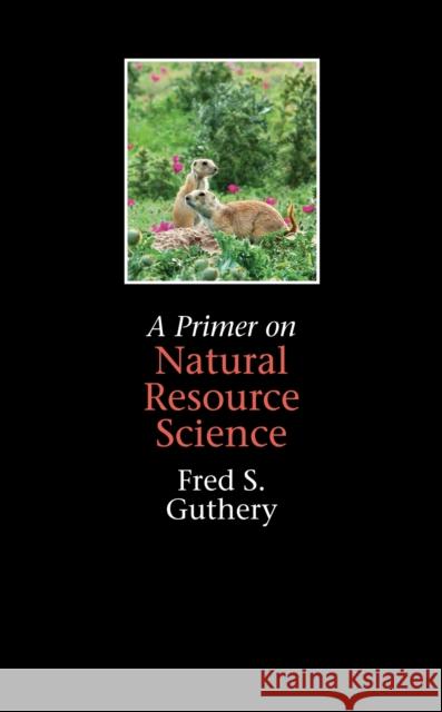 A Primer on Natural Resource Science Fred S. Guthery 9781603440257 Texas A&M University Press